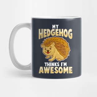 My Hedgehog Thinks I'm Awesome Mug